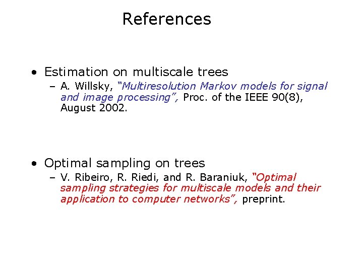 References • Estimation on multiscale trees – A. Willsky, “Multiresolution Markov models for signal