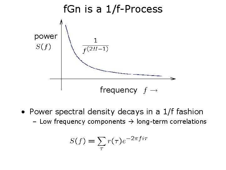 f. Gn is a 1/f-Process power frequency • Power spectral density decays in a