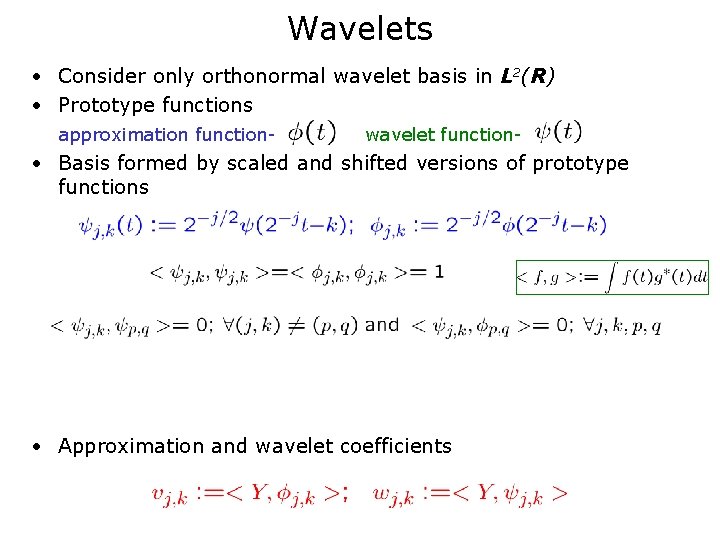 Wavelets • Consider only orthonormal wavelet basis in L 2(R) • Prototype functions approximation