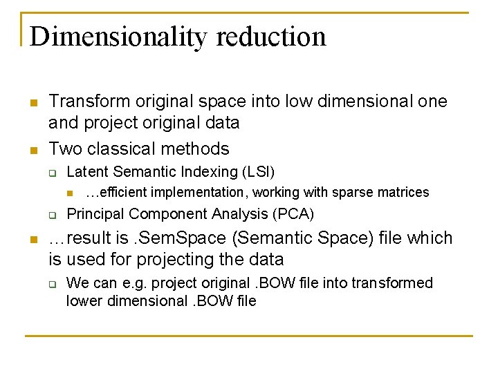 Dimensionality reduction n n Transform original space into low dimensional one and project original