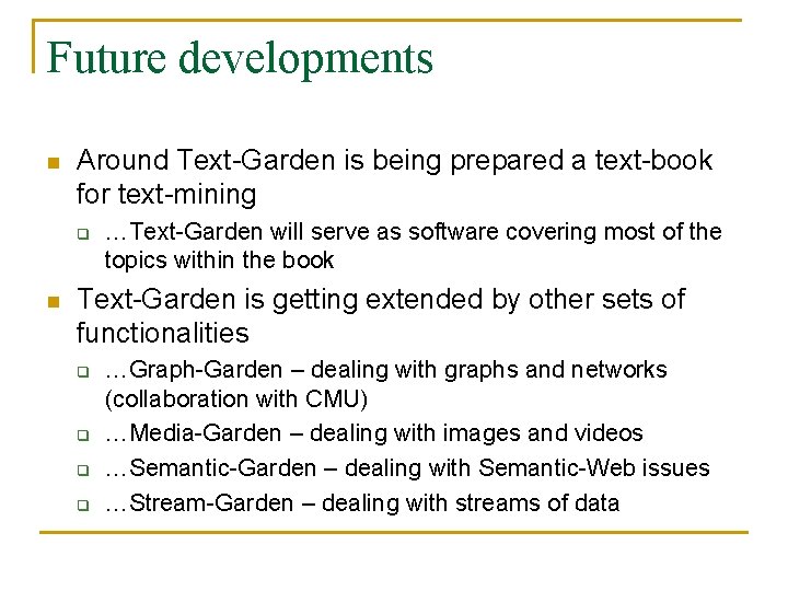 Future developments n Around Text-Garden is being prepared a text-book for text-mining q n