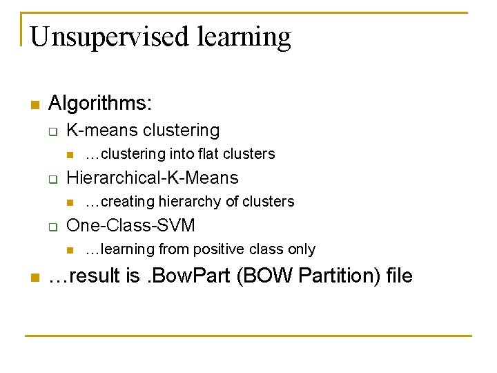Unsupervised learning n Algorithms: q K-means clustering n q Hierarchical-K-Means n q …creating hierarchy