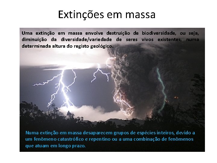 Extinções em massa Uma extinção em massa envolve destruição de biodiversidade, ou seja, diminuição