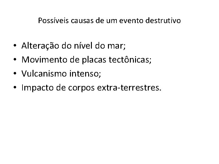 Possíveis causas de um evento destrutivo • • Alteração do nível do mar; Movimento