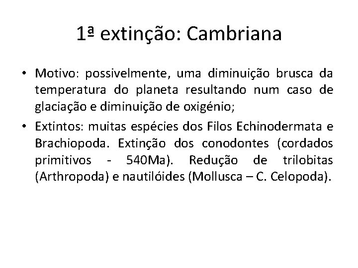 1ª extinção: Cambriana • Motivo: possivelmente, uma diminuição brusca da temperatura do planeta resultando