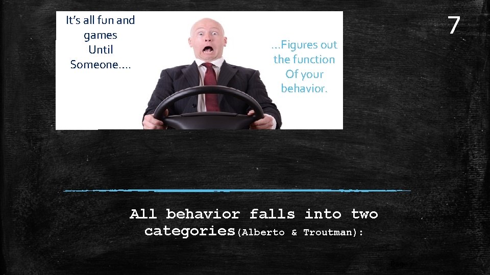 It’s all fun and games Until Someone…. 7 …Figures out the function Of your