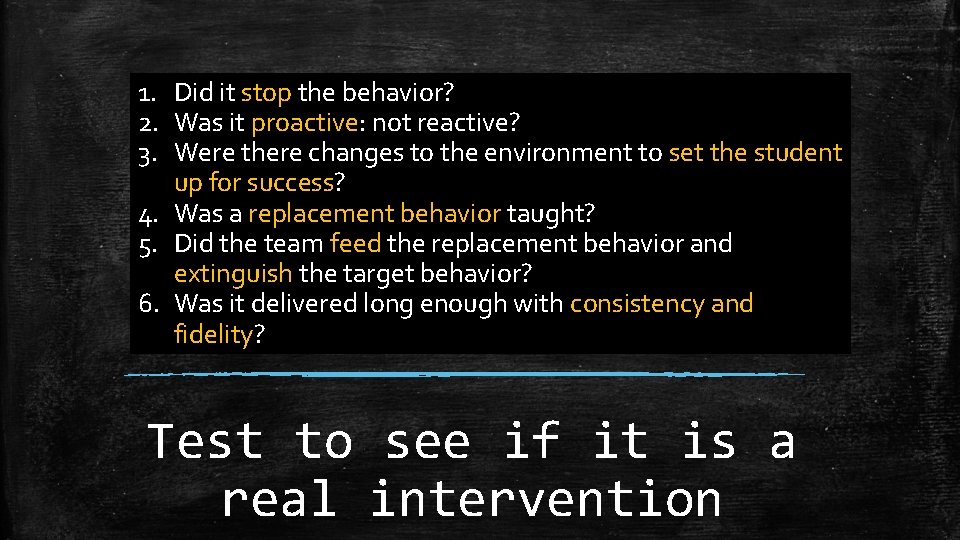 1. Did it stop the behavior? 2. Was it proactive: not reactive? 3. Were