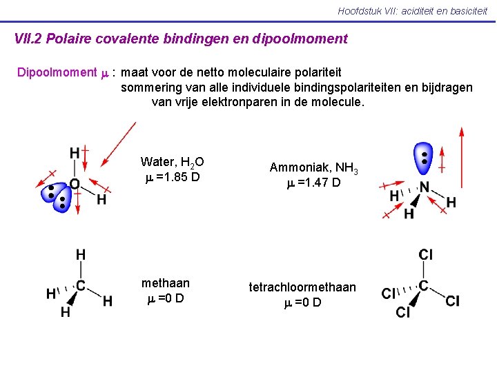 Hoofdstuk VII: aciditeit en basiciteit VII. 2 Polaire covalente bindingen en dipoolmoment Dipoolmoment m