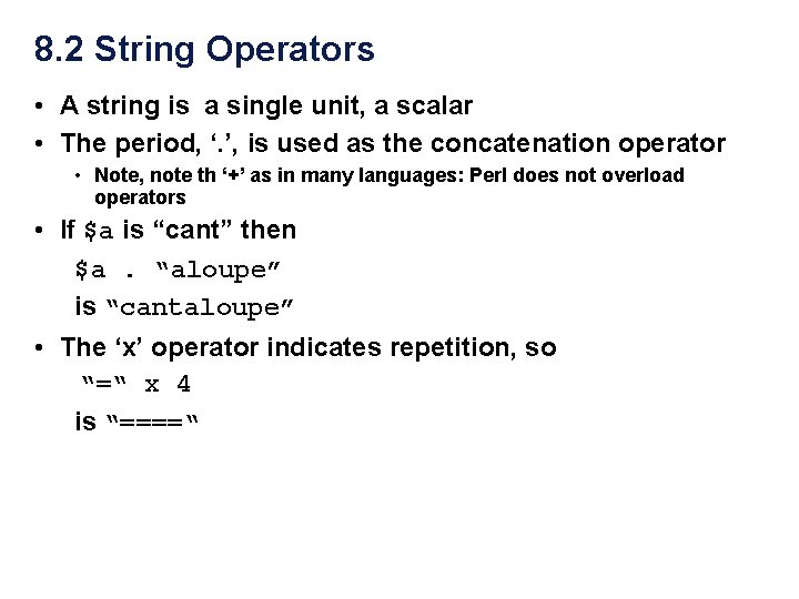 8. 2 String Operators • A string is a single unit, a scalar •