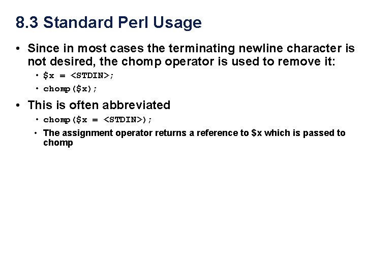 8. 3 Standard Perl Usage • Since in most cases the terminating newline character