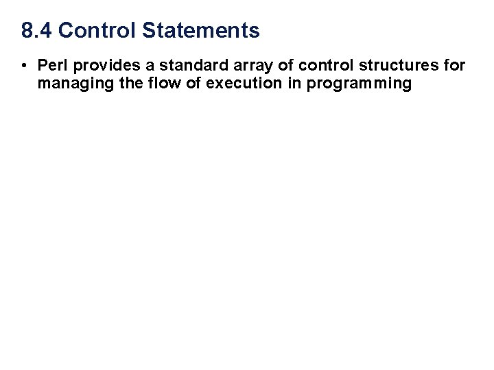 8. 4 Control Statements • Perl provides a standard array of control structures for