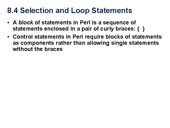 8. 4 Selection and Loop Statements • A block of statements in Perl is