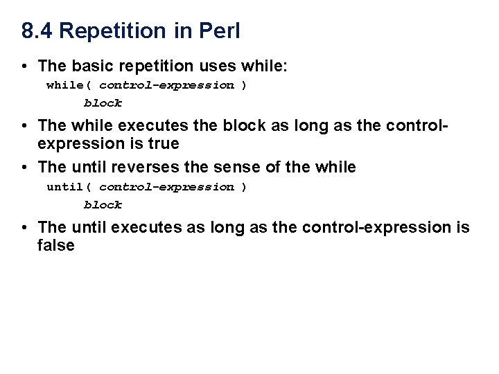 8. 4 Repetition in Perl • The basic repetition uses while: while( control-expression )