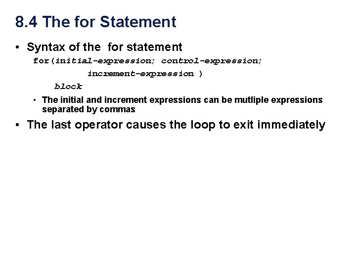 8. 4 The for Statement • Syntax of the for statement for(initial-expression; control-expression; increment-expression