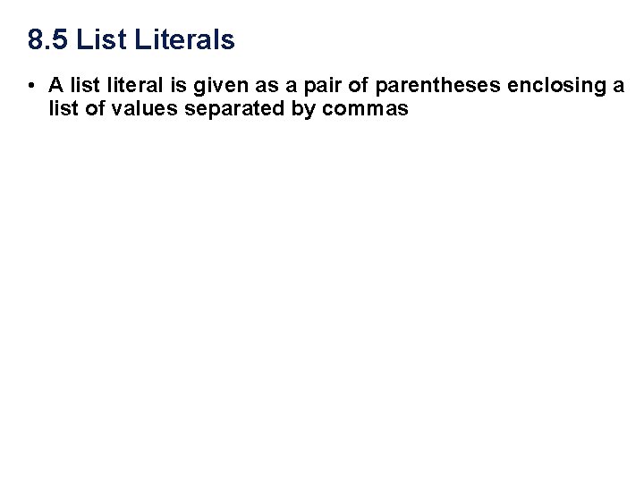 8. 5 List Literals • A list literal is given as a pair of