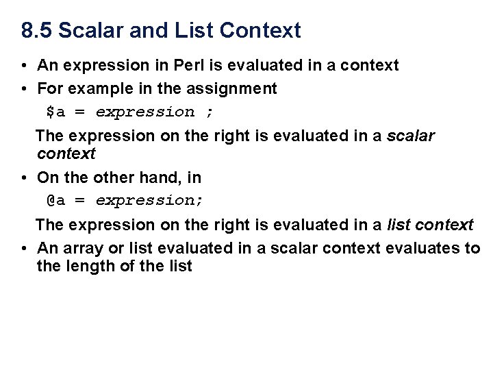 8. 5 Scalar and List Context • An expression in Perl is evaluated in