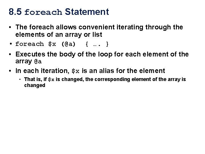 8. 5 foreach Statement • The foreach allows convenient iterating through the elements of