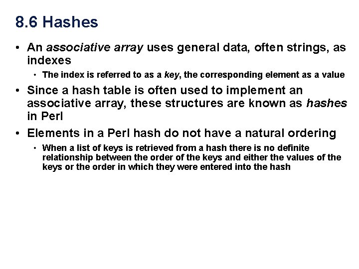 8. 6 Hashes • An associative array uses general data, often strings, as indexes