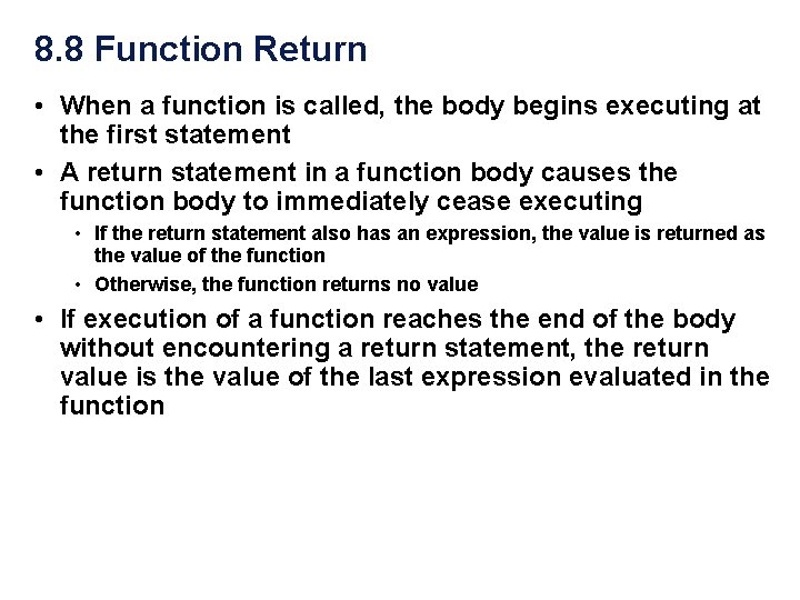 8. 8 Function Return • When a function is called, the body begins executing