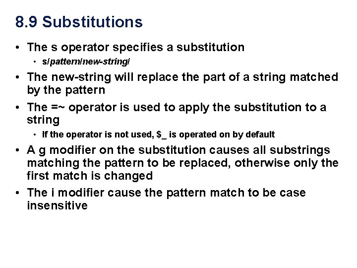 8. 9 Substitutions • The s operator specifies a substitution • s/pattern/new-string/ • The