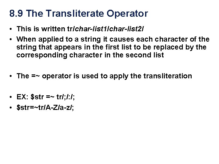 8. 9 The Transliterate Operator • This is written tr/char-list 1/char-list 2/ • When