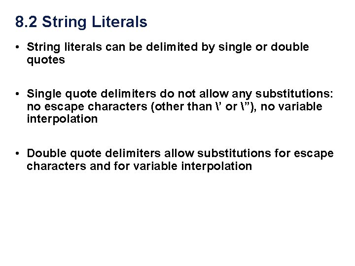 8. 2 String Literals • String literals can be delimited by single or double