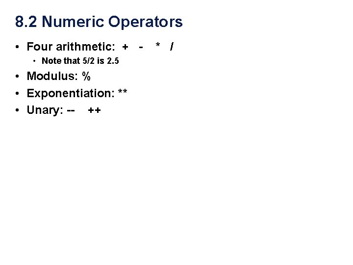 8. 2 Numeric Operators • Four arithmetic: + • Note that 5/2 is 2.