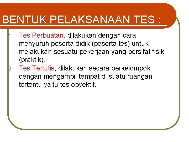 BENTUK PELAKSANAAN TES : Tes Perbuatan, dilakukan dengan cara menyuruh peserta didik (peserta tes)