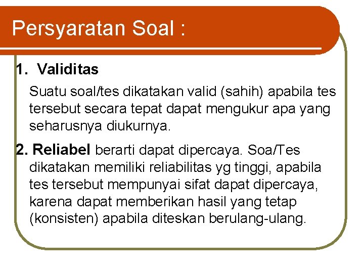 Persyaratan Soal : 1. Validitas Suatu soal/tes dikatakan valid (sahih) apabila tes tersebut secara