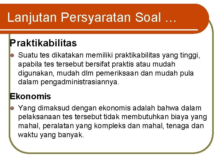 Lanjutan Persyaratan Soal … Praktikabilitas l Suatu tes dikatakan memiliki praktikabilitas yang tinggi, apabila