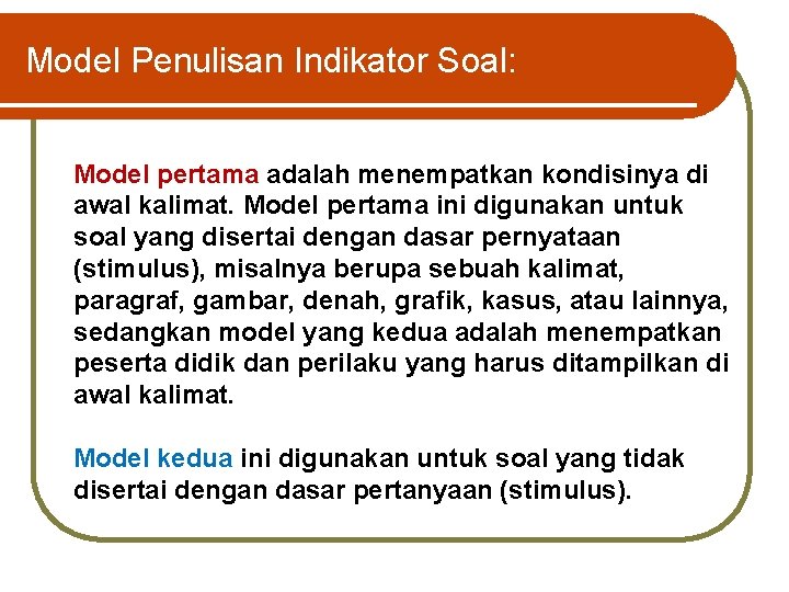 Model Penulisan Indikator Soal: Model pertama adalah menempatkan kondisinya di awal kalimat. Model pertama