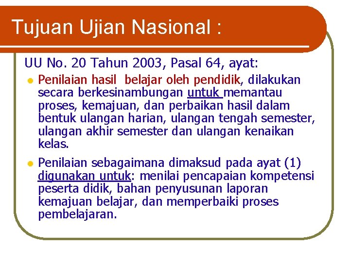 Tujuan Ujian Nasional : UU No. 20 Tahun 2003, Pasal 64, ayat: l l