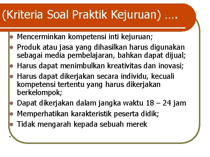 (Kriteria Soal Praktik Kejuruan) …. l l l l . Mencerminkan kompetensi inti kejuruan;