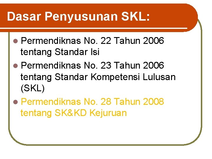 Dasar Penyusunan SKL: l Permendiknas No. 22 Tahun 2006 tentang Standar Isi l Permendiknas