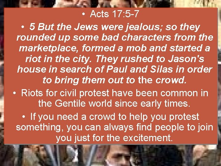  • Acts 17: 5 -7 • 5 But the Jews were jealous; so