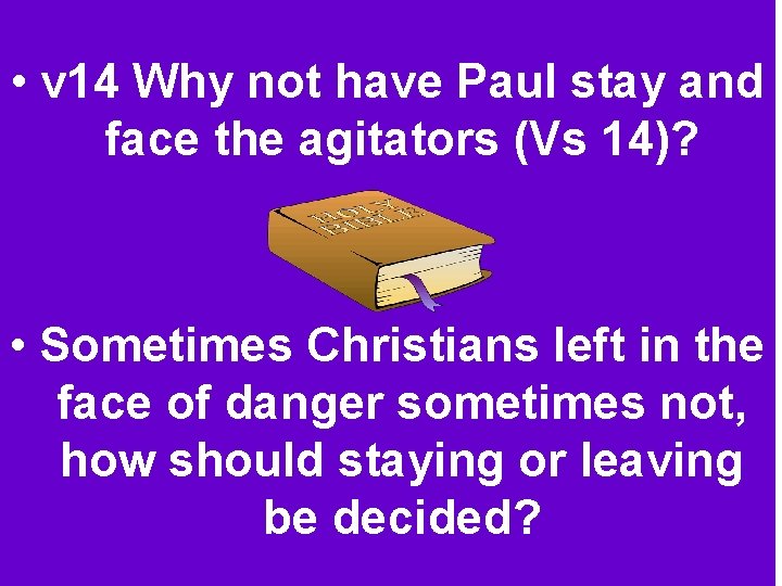 DISCUSSION • v 14 Why not have Paul stay and QUESTION: face the agitators