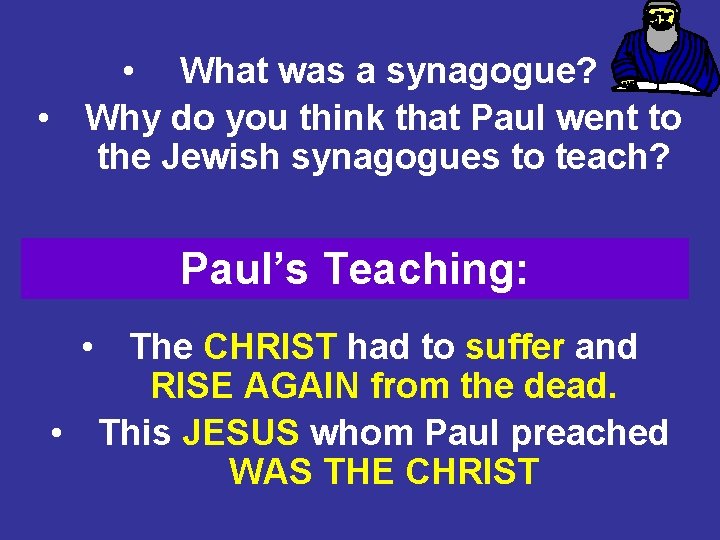  • What was a synagogue? • Why do you think that Paul went