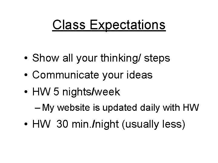 Class Expectations • Show all your thinking/ steps • Communicate your ideas • HW