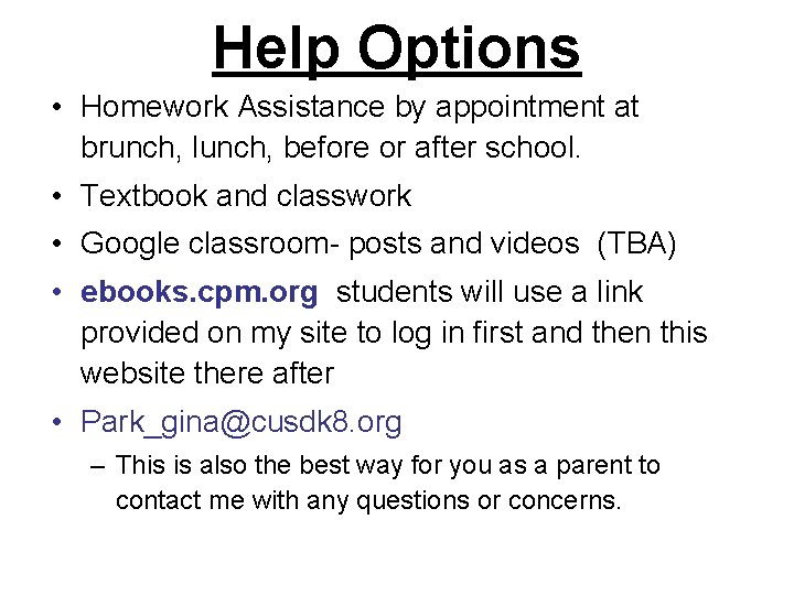Help Options • Homework Assistance by appointment at brunch, lunch, before or after school.