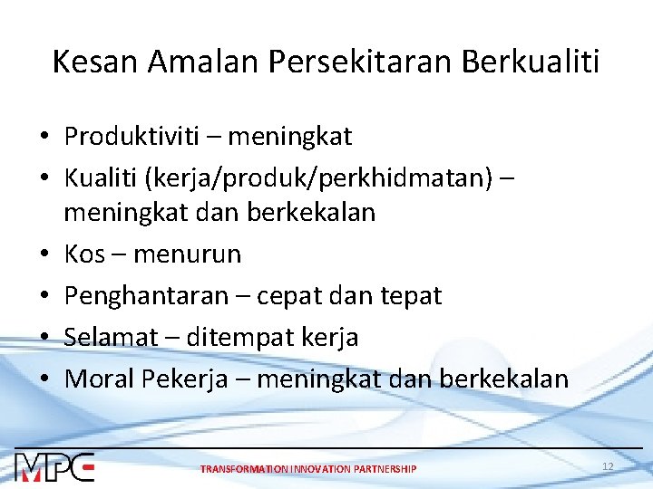 Kesan Amalan Persekitaran Berkualiti • Produktiviti – meningkat • Kualiti (kerja/produk/perkhidmatan) – meningkat dan