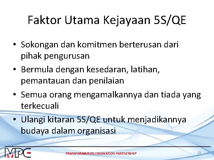 Faktor Utama Kejayaan 5 S/QE • Sokongan dan komitmen berterusan dari pihak pengurusan •