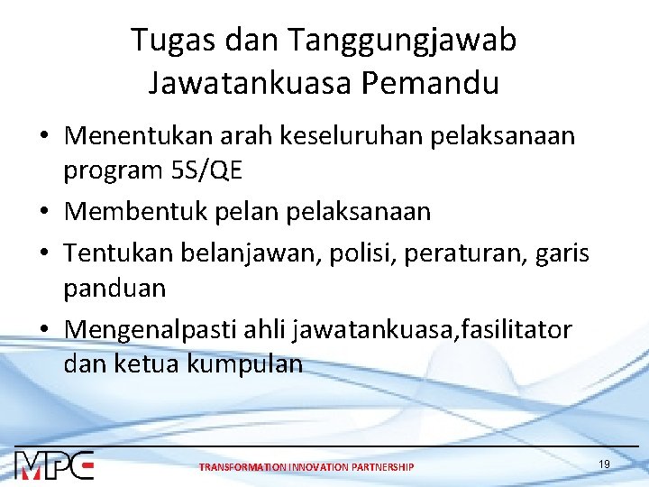 Tugas dan Tanggungjawab Jawatankuasa Pemandu • Menentukan arah keseluruhan pelaksanaan program 5 S/QE •