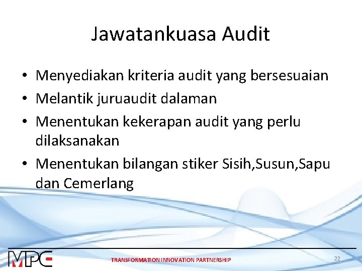 Jawatankuasa Audit • Menyediakan kriteria audit yang bersesuaian • Melantik juruaudit dalaman • Menentukan