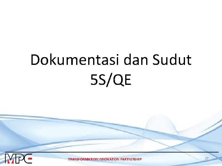 Dokumentasi dan Sudut 5 S/QE TRANSFORMATION INNOVATION PARTNERSHIP 27 