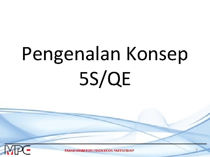 Pengenalan Konsep 5 S/QE TRANSFORMATION INNOVATION PARTNERSHIP 3 