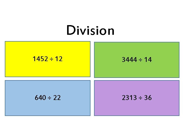 Division 1452 ÷ 12 3444 ÷ 14 640 ÷ 22 2313 ÷ 36 