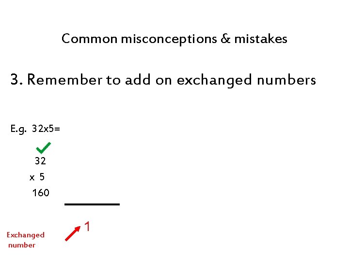 Common misconceptions & mistakes 3. Remember to add on exchanged numbers E. g. 32