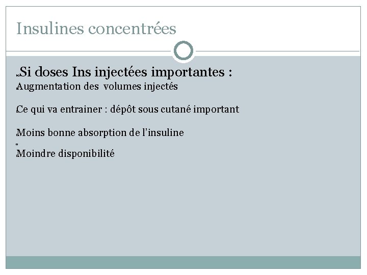 Insulines concentrées Si doses Ins injectées importantes : Augmentation des volumes injectés � Ce