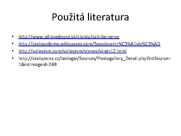 Použitá literatura • • http: //www. zdravedasna. sk/clanky/ach-tie-nervy http: //skolaazdomu. wikispaces. com/Soustava+tr%C 3%A 1