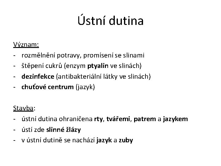 Ústní dutina Význam: - rozmělnění potravy, promísení se slinami - štěpení cukrů (enzym ptyalin